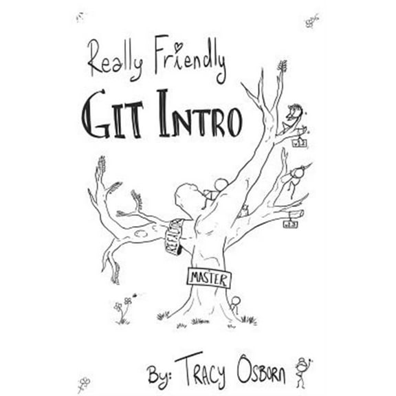 Really Friendly Git Intro: Learn the basics of Git, the version control system for programming. (Paperback)