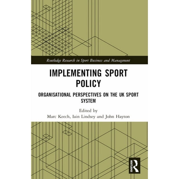 Routledge Research in Sport Business and Implementing Sport Policy: Organisational Perspectives on the UK Sport System, (Paperback)