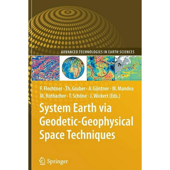 Advanced Technologies in Earth Sciences System Earth Via Geodetic-Geophysical Space Techniques, (Paperback)