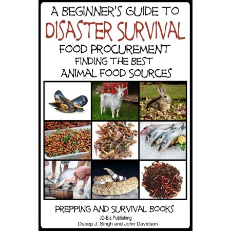 A Beginner’s Guide to Disaster Survival: Food Procurement - Finding the Best Animal Food Sources - (The Best Survival Food)