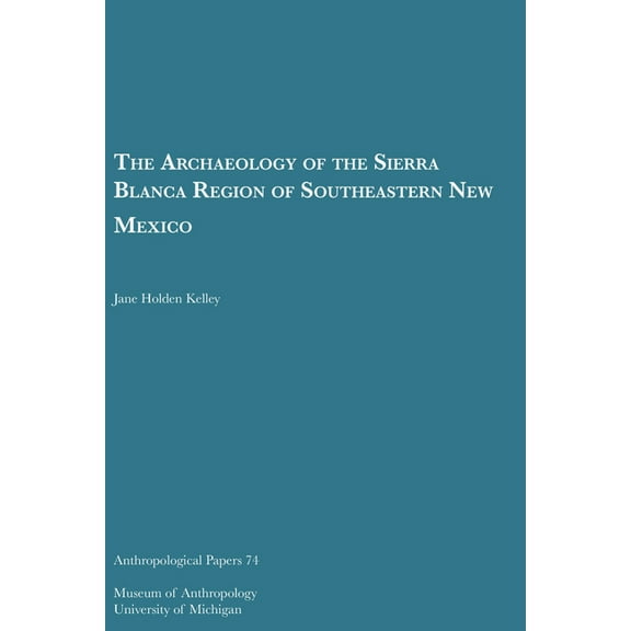 Anthropological Papers Series: The Archaeology of the Sierra Blanca Region of Southeastern New Mexico (Series #74) (Paperback)
