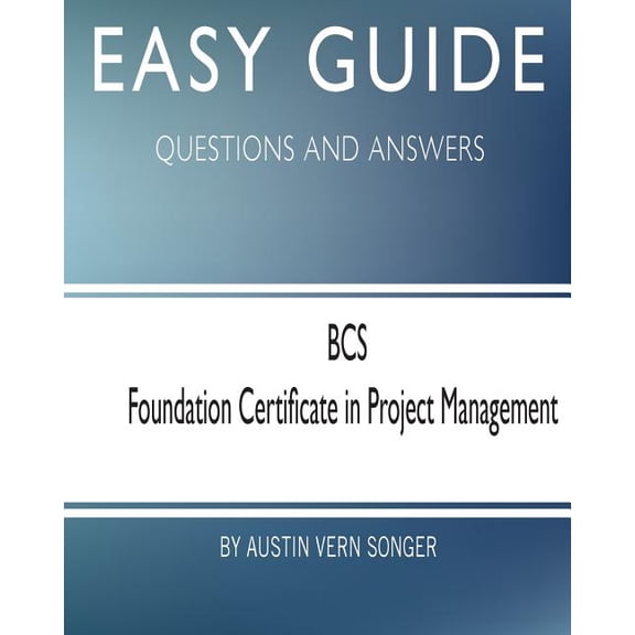 Easy Guide: BCS Foundation Certificate in Project Management: Questions and Answers (Paperback)
