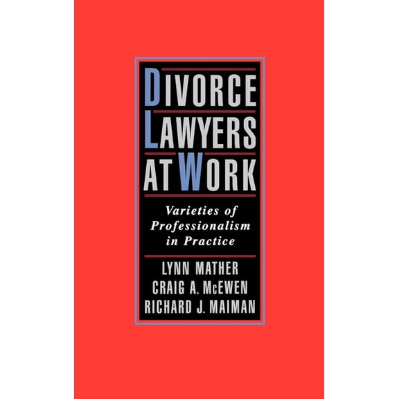 Divorce Lawyers at Work: Varieties of Professionalism in Practice, (Hardcover)