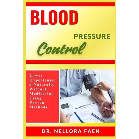 Blood Pressure Control: Lower Hypertension Naturally Without Medication Using Proven Methods, (Paperback)