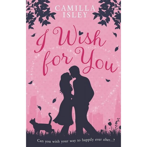 I Wish for You: A Happily Ever After Romantic Comedy, (Paperback)