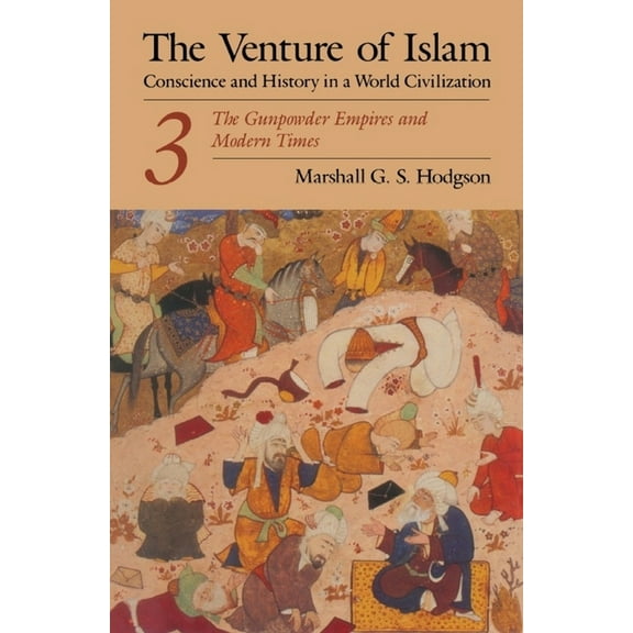 Venture of Islam Vol. 3 The Venture of Islam, Volume 3: The Gunpowder Empires and Modern Times, Book 3, (Paperback)