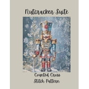 Nutcracker Suite: Counted Cross Stitch Pattern Designs Inspired by the Classic Ballet, (Paperback)
