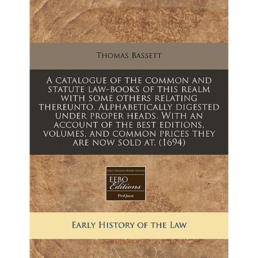 A Catalogue of the Common and Statute LawBooks of This Realm with Some