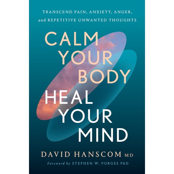 Calm Your Body, Heal Your Mind: Transcend Pain, Anxiety, Anger, and Repetitive Unwanted Thoughts, (Paperback)