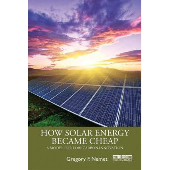 Pre-Owned How Solar Energy Became Cheap: A Model for Low-Carbon Innovation (Paperback) 0367136597 9780367136598