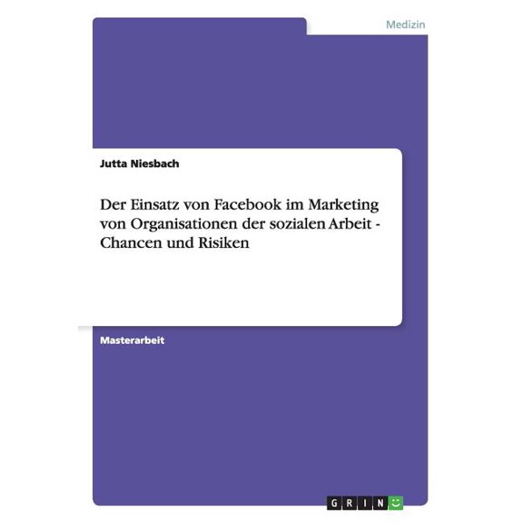Der Einsatz von Facebook im Marketing von Organisationen der sozialen Arbeit - Chancen und Risiken (Paperback)