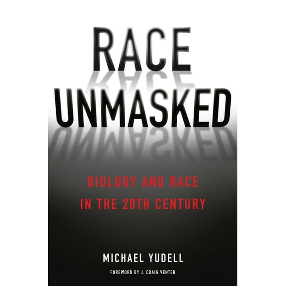 Race, Inequality, and Health Race Unmasked: Biology and Race in the Twentieth Century, Book 6, (Paperback)