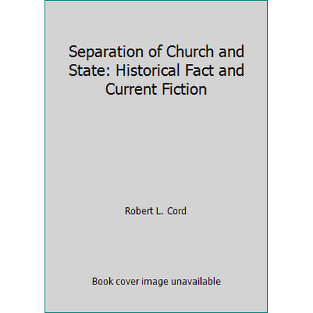 Separation of Church and State: Historical Fact and Current Fiction, Used [Hardcover]