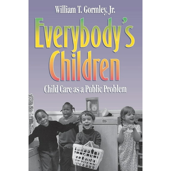 Everybody's Children: Child Care as a Public Problem, (Paperback)