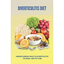 Diverticulitis Diet: Understanding What Is Diverticulitis, Its Risks, And Its Cure: Diverticulitis Diet Plan, (Paperback)