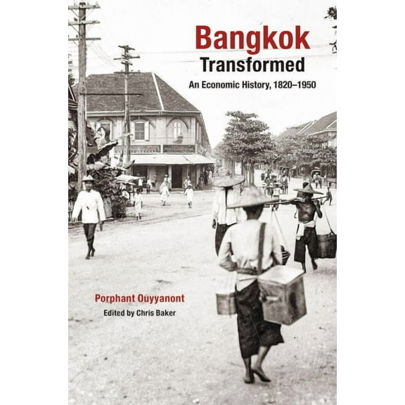 Bangkok Transformed: An Economic History, 1820-1950, (Paperback)