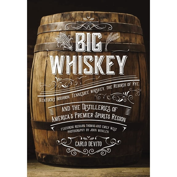 Pre-Owned Big Whiskey : Kentucky Bourbon, Tennessee Whiskey, the Rebirth of Rye, and the Distilleries of America's Premier Spirits Region (Hardcover)