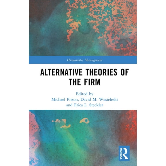 Humanistic Management Alternative Theories of the Firm, (Hardcover)