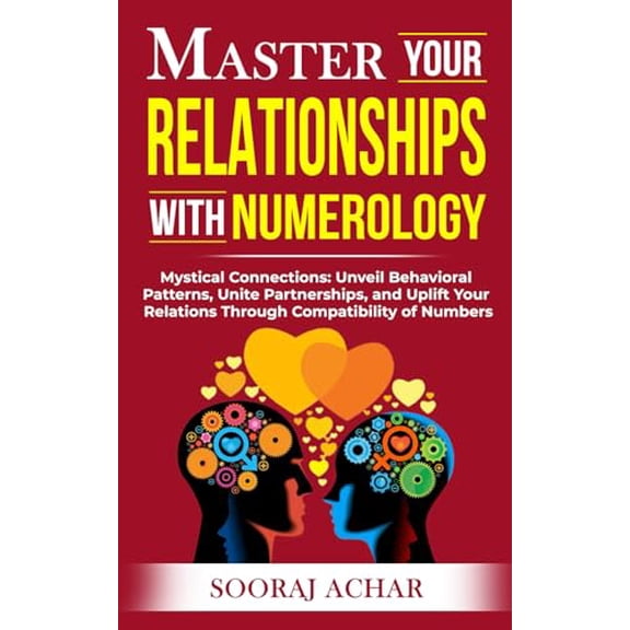 Pre-Owned Master Your RELATIONSHIPS With Numerology: Mystical Connections: Unveil Behavioral Patterns, Unite Partnerships, and Uplift Your Relations Through ... of Numbers (Life-Mastery Using Numerology)