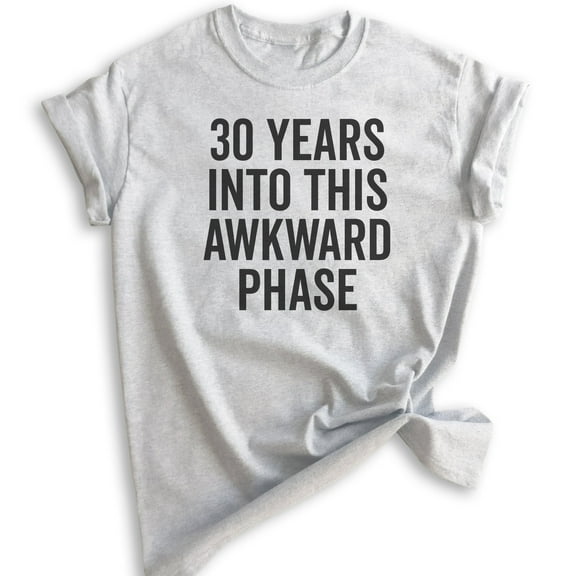 30 Years Into This Awkward Phase Shirt, Unisex Women's Men's Shirt, 30th Birthday, Socially Awkward B-day T, Heather Ash, Medium