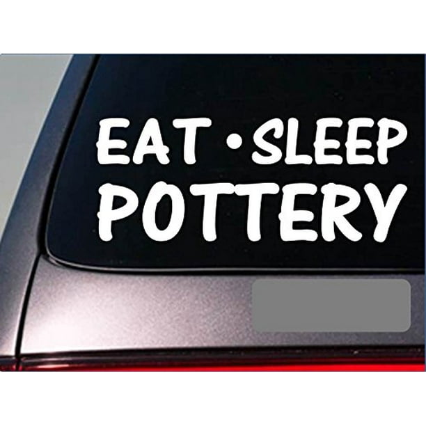 Eat Sleep Pottery Sticker *G979* 8
