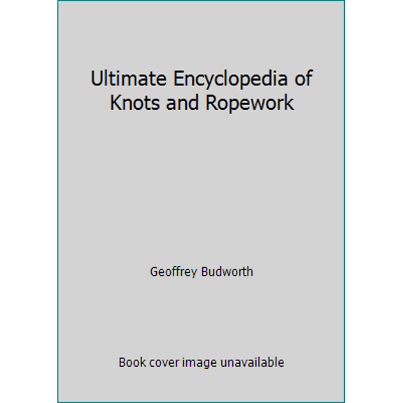 Pre-Owned Ultimate Encyclopedia of Knots and Ropework (Hardcover) 1843095483 9781843095484