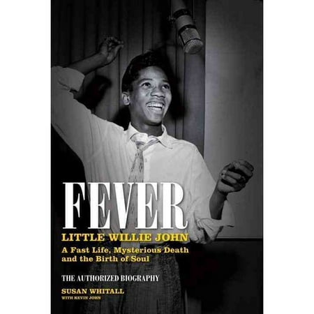 Fever: Little Willie John's Fast Life, Mysterious Death, and the Birth of Soul