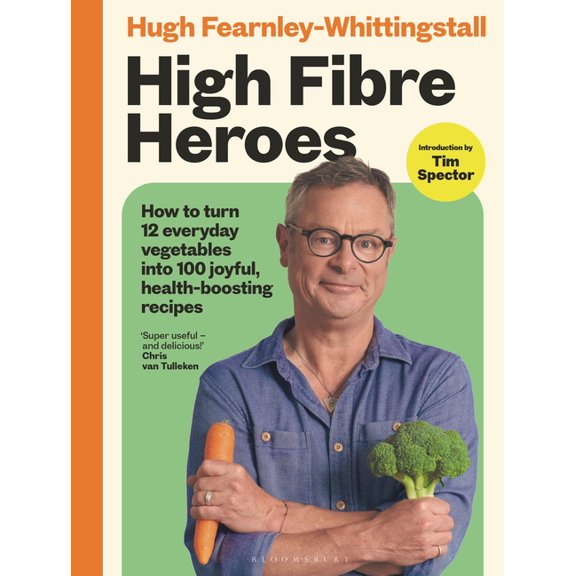 High Fibre Heroes: How to Turn 12 Everyday Vegetables Into 100 Joyful, Health-Boosting Recipes, (Hardcover)