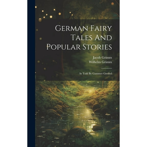 German Fairy Tales And Popular Stories: As Told By Gammer Grethel, (Hardcover)