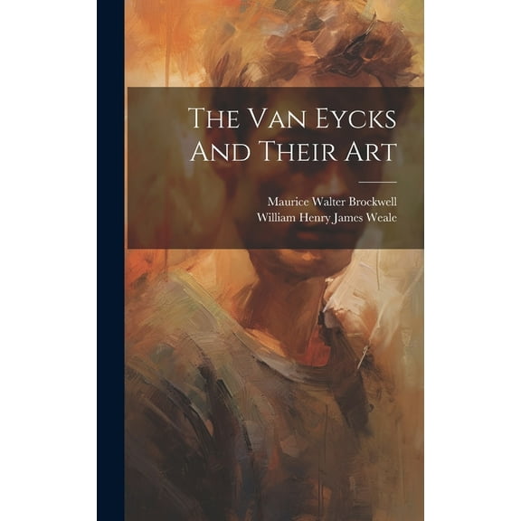 The Van Eycks And Their Art (Hardcover)