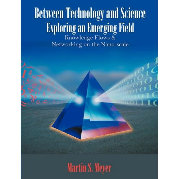 Between Technology and Science: Exploring an Emerging Field: Knowledge Flows and Networking on the Nano-scale, (Paperback)
