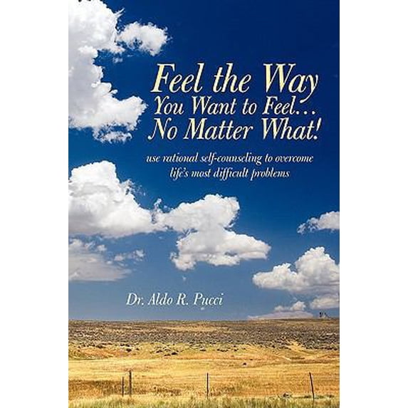 Pre-Owned Feel the Way You Want to Feel ... No Matter What! (Paperback) 1936236044 9781936236046