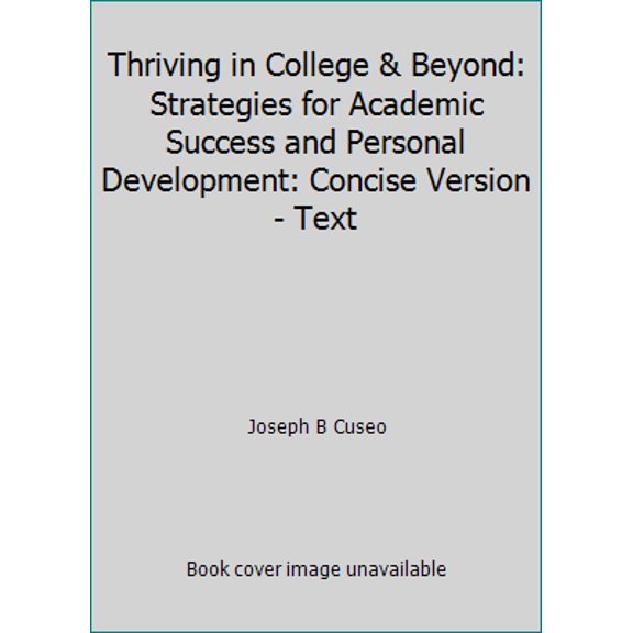 Pre-Owned Thriving in College & Beyond: Strategies for Academic Success and Personal Development: Concise Version - Text (Paperback) 1465252967 9781465252968