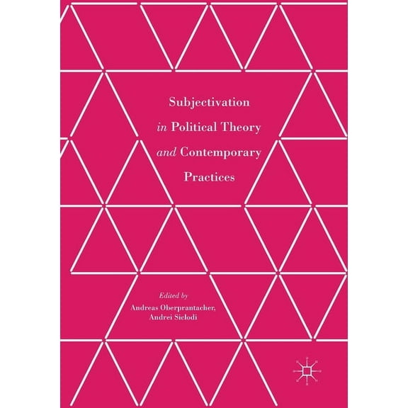 Subjectivation in Political Theory and Contemporary Practices, (Paperback)