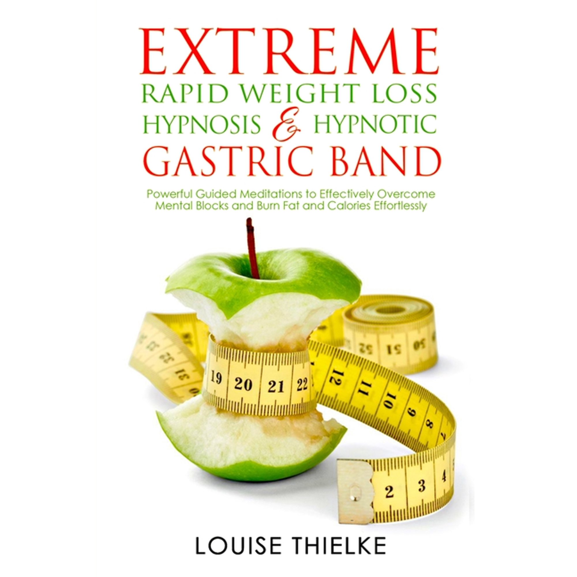 Extreme Rapid Weight Loss Hypnosis & Hypnotic Gastric Band: Powerful Guided Meditations to Effectively Overcome Mental B