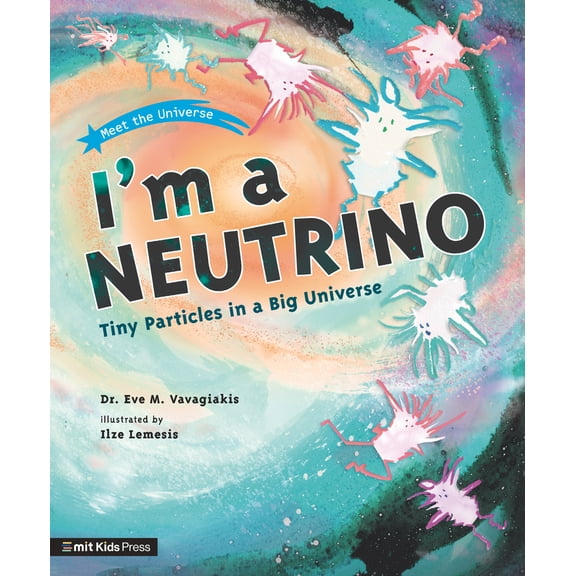 Pre-Owned I'm a Neutrino: Tiny Particles in a Big Universe (Paperback) 1536230847 9781536230840