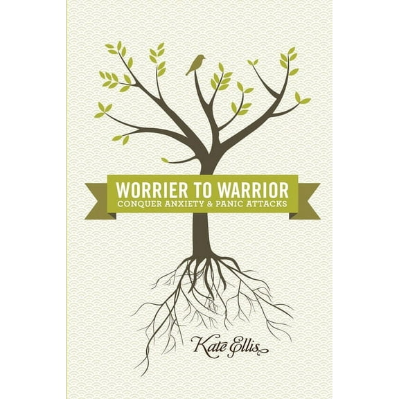 Worrier to Warrior, Conquer Anxiety & Panic Attacks : Conquer Anxiety & Panic Attacks (Edition 2) (Paperback)