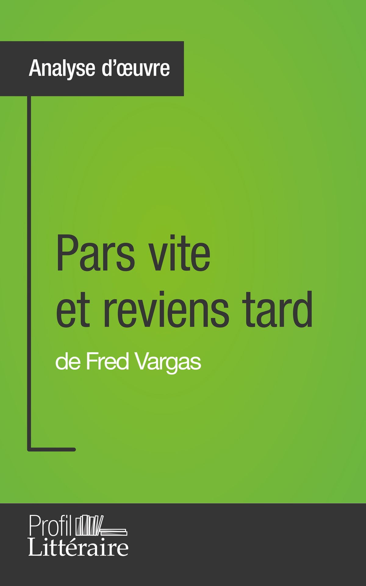 Fred Vargas Pars Vite Et Reviens Tard Pars vite et reviens tard de Fred Vargas (Analyse approfondie) - eBook
