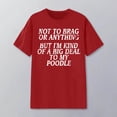 thumbnail image 3 of Not to Brag or Anything but I'm Kind of A Big to My Poodle Graphic Tees for Women Short Sleeve Crewneck Dog Lover Tshirt, 3 of 4