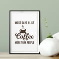thumbnail image 2 of Most Days I Like Coffee More Than People 11 x 14" UNFRAMED Print Home Decor Wall Art, 2 of 3