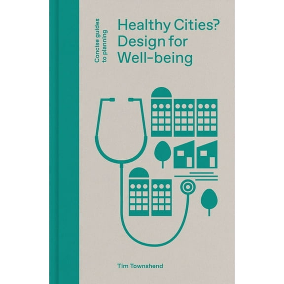 Concise Guides to Planning Healthy Cities?: Design for Well-Being, (Hardcover)