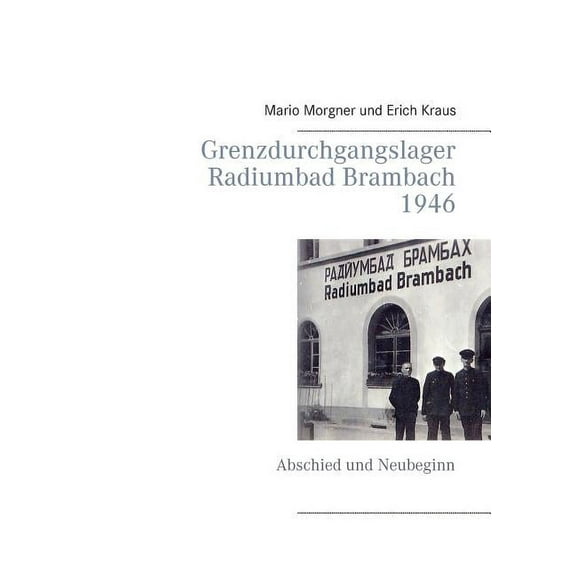 Grenzdurchgangslager Radiumbad Brambach 1946: Abschied und Neubeginn (Paperback)