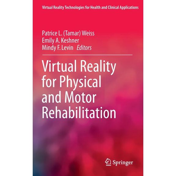 Virtual Reality Technologies for Health Virtual Reality for Physical and Motor Rehabilitation, (Hardcover)