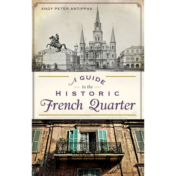 History & Guide A Guide to the Historic French Quarter, (Paperback)