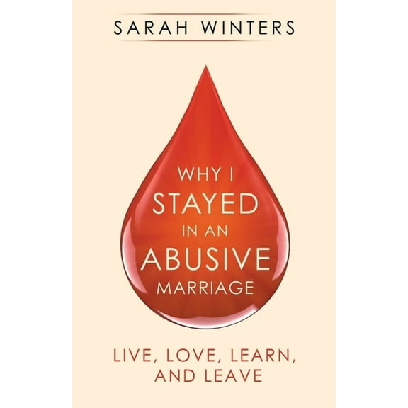 Why I Stayed in an Abusive Marriage : Live, Love, Learn, and Leave