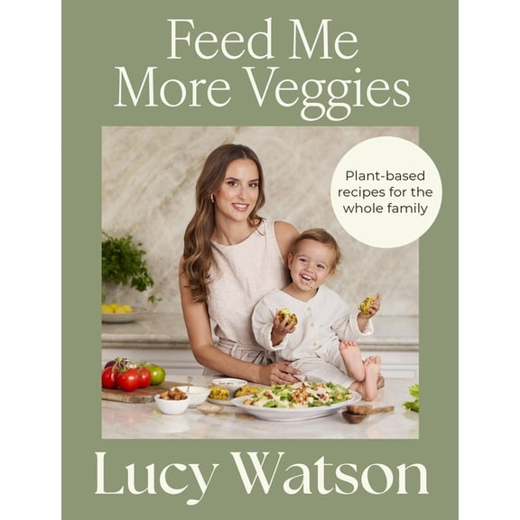 Feed Me More Veggies: Plant-Based Recipes for the Whole Family, (Paperback)