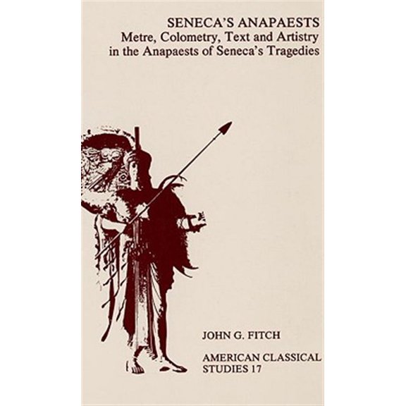Pre-Owned Society for Classical Studies American C Seneca's Anapaests: Metre, Colometry, Text, and Artistry in the Anapaests of Seneca's Tragedies, Book 17, (Paperback)