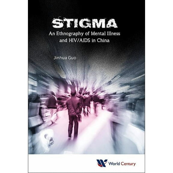 Stigma: An Ethnography of Mental Illness & HIV/AIDS in China, (Hardcover)