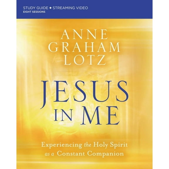 Jesus in Me Bible Study Guide Plus Streaming Video: Experiencing the Holy Spirit as a Constant Companion, (Paperback)