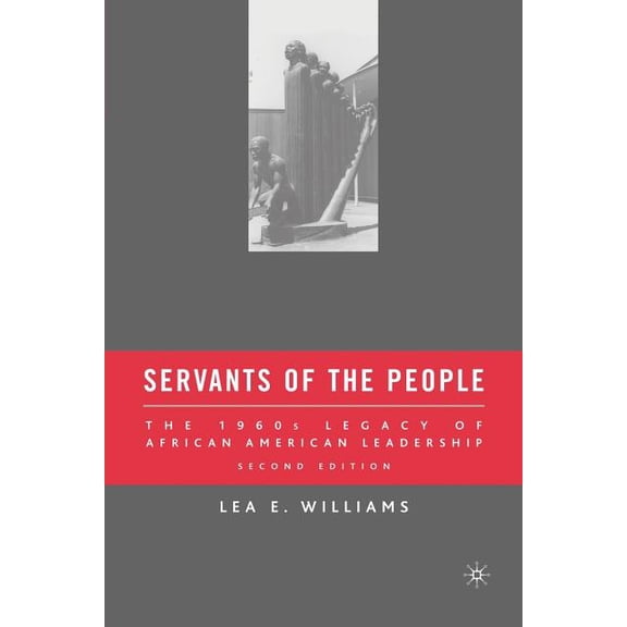 Servants of the People: The 1960s Legacy of African American Leadership, (Paperback)
